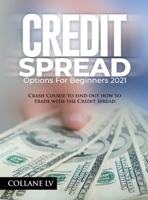 Credit Spread Options for Beginners 2021: Crash Course to find out how to trade with the Credit Spread 180334251X Book Cover