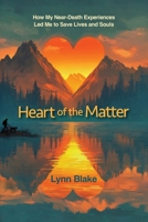 Heart of the Matter: How My Near-Death Experiences Led Me to Save Lives and Souls B0FWNG16LP Book Cover