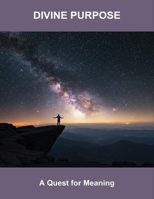 Divine Purpose: A Quest For Meaning B0FR9242D3 Book Cover
