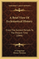 A Brief View Of Ecclesiastical History: From The Earliest Periods To The Present Time 1165260778 Book Cover