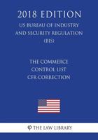 Commerce Control List - CFR Correction (US Bureau of Industry and Security Regulation) (BIS) 1721011056 Book Cover
