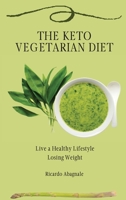 The Keto Vegetarian Diet: Live a Healthy Lifestyle Losing Weight 1802771921 Book Cover