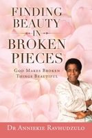 Finding Beauty in Broken Pieces : God Makes Broken Things Beautiful 1984593986 Book Cover