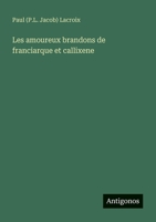 Les amoureux brandons de franciarque et callixene 356313992X Book Cover