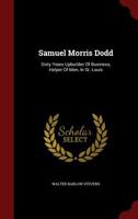 Samuel Morris Dodd: Sixty Years Upbuilder Of Business, Helper Of Men, In St. Louis 101690147X Book Cover