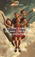 Los Cinco Amigos luchan contra los alienígenas (Spanish Edition) B0F5SZVCLX Book Cover
