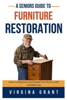 A Seniors Guide to Furniture Restoration: How to Restore and Resell Furniture with Confidence B0DVNLL8KR Book Cover
