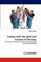 Coping with the grief and trauma of Nursing:: The journey of a burnt-out team of nurses to healing and self empowerment 3844315527 Book Cover