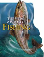 The Wit and Wisdom of Fishing 1412713676 Book Cover
