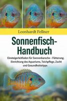 Sonnenfisch-Handbuch: Einsteigerleitfaden für Sonnenbarsche – Fütterung, Einrichtung des Aquariums, Teichpflege, Zucht und Gesundheitstipps B0G4GRSG28 Book Cover