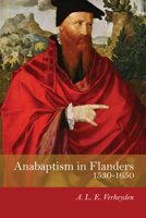 Anabaptism in Flanders 1530-1650 1532667000 Book Cover