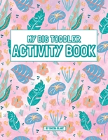 My Big Toddler Activity Book: A Montessori Inspired Workbook for Beginning Learners Ages 3-6 1088152074 Book Cover