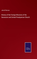 History of the Foreign Missions of the Secession and United Presbyterian Church 3752567600 Book Cover