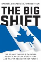 The Big Shift: The Seismic Change in Canadian Politics, Business, and Culture and What It Means for Our Future 1443416452 Book Cover