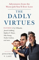 The Dadly Virtues: Adventures from the Worst Job You'll Ever Love 1599475081 Book Cover