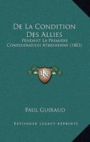 De La Condition Des Allies: Pendant La Premiere Confederation Athenienne (1883) 1272205754 Book Cover