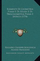 Elementi Di Geometria Piana E De' Solidi E Di Trigonometria Piana E Sferica: Con Una Introduzione Alla Trigonometria, Dove De' Logaritmi Si Tratta, E ... Tangenti, E Delle Seganti 1289512426 Book Cover