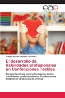 El desarrollo de habilidades profesionales en Confecciones Textiles: Tareas docentes para la formación de las habilidades profesionales en ... en la Escuela de Oficios 3659033766 Book Cover