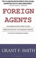 Foreign Agents: The American Israel Public Affairs Committee from the 1963 Fulbright Hearings to the 2005 Espionage Scandal 0976443775 Book Cover