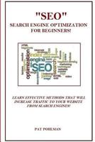 Seo Search Engine Optimization for Beginners!: Learn Effective Methods That Will Increase Traffic to Your Website from Search Engines! 1497594170 Book Cover