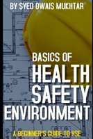 Basics Of Health, Safety & Environment: A Beginner's Guide to HSE B08NF1RK16 Book Cover