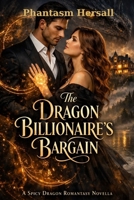 The Dragon Billionaire's Bargain: A Spicy Dragon Fantasy Novella B0GRRJXDK8 Book Cover