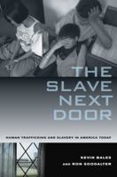 The Slave Next Door: Human Trafficking and Slavery in America Today 0520268660 Book Cover
