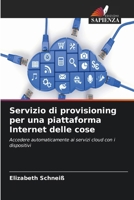Servizio di provisioning per una piattaforma Internet delle cose 6630326555 Book Cover