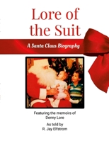 Lore of the Suit: A Santa Claus Biography Featuring Denny Lore 1300992700 Book Cover