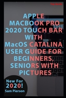 APPLE MACBOOK PRO 2020 TOUCH BAR WITH MacOS CATALINA USER GUIDE FOR BEGINNERS, SENIORS WITH PICTURES B088BF2GHJ Book Cover