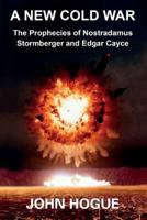 A New Cold War: The Prophecies of Nostradamus, Stormberger and Edgar Cayce 1501081519 Book Cover