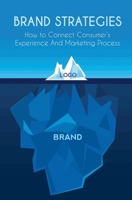 Brand Strategies: How to Connect Consumer's Experience And Marketing Process 1802738339 Book Cover