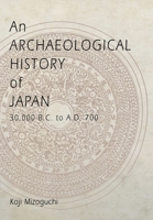 An Archaeological History of Japan, 30,000 B.C. to A.D. 700 (Archaeology, Culture, and Society) 0812236513 Book Cover