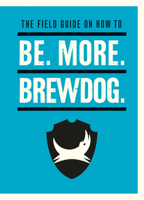 The Field Guide on How To Be. More. BrewDog 1529106850 Book Cover