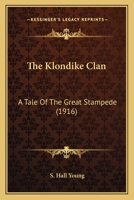 The Klondike Clan: A Tale Of The Great Stampede 0548654476 Book Cover