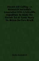 ELECTRIC EEL CALLING. A RECORD OF AN ARTIST'S ASSOCIATION WITH A SCIENTIFIC EXPEDITION TO STUDY THE ELECTRIC EEL AT..BRAZIL. 1406765384 Book Cover