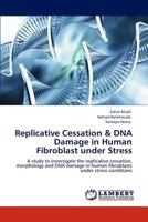 Replicative Cessation & DNA Damage in Human Fibroblast under Stress: A study to investigate the replicative cessation, morphology and DNA damage in human fibroblasts under stress conditions 3846553263 Book Cover