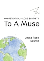Unpretentious Love Sonnets: To A Muse 1734271124 Book Cover