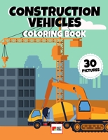 Construction Vehicles Coloring Book: 30 Unique Coloring Pages for Kids ages 4-7 | Funny Activity for Preschoolers & Toddlers | Gift for Trucks, Diggers & Dumpers Lovers B08QRVJ15X Book Cover