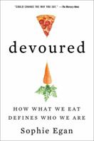 Devoured: From Chicken Wings to Kale Smoothies--How What We Eat Defines Who We Are 0062390996 Book Cover