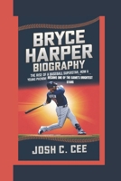 BRYCE HARPER BIOGRAPHY: The Rise of a Baseball Superstar How a Young Phenom Became One of the Game's Brightest Stars B0DPSMDCRV Book Cover