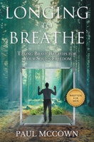 Longing to Breathe: Taking Brave Breaths for Your Soul's Freedom