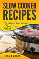 Slow Cooker Recipes: The Tastiest Slow Cooker Recipes Around 1981695834 Book Cover
