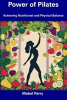 Power of Pilates: Achieving Nutritional and Physical Balance B0CFD9FQWW Book Cover