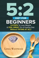 5 2 Diet for Beginners : 9 Steps to Lose Weight and Feel Great on a Fasting Diet:2 Diet for Beginners (2nd Edition) 1925997022 Book Cover