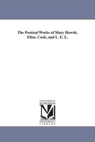 The Poetical Works Of Mary Howitt, Eliza Cook, And L. E. L.... 1017553343 Book Cover