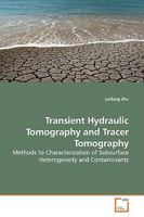 Transient Hydraulic Tomography and Tracer Tomography: Methods to Characterization of Subsurface Heterogeneity and Contaminants 3639159403 Book Cover