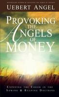 Provoking the Angels of Money: Exposing the Error in the Sowing and Reaping Doctrine 0995749930 Book Cover