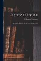 Beauty Culture: A Practical Handbook On The Care Of The Person 1016373287 Book Cover