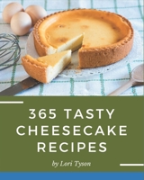 365 Tasty Cheesecake Recipes: A Cheesecake Cookbook for Effortless Meals B08KYRNK4Y Book Cover